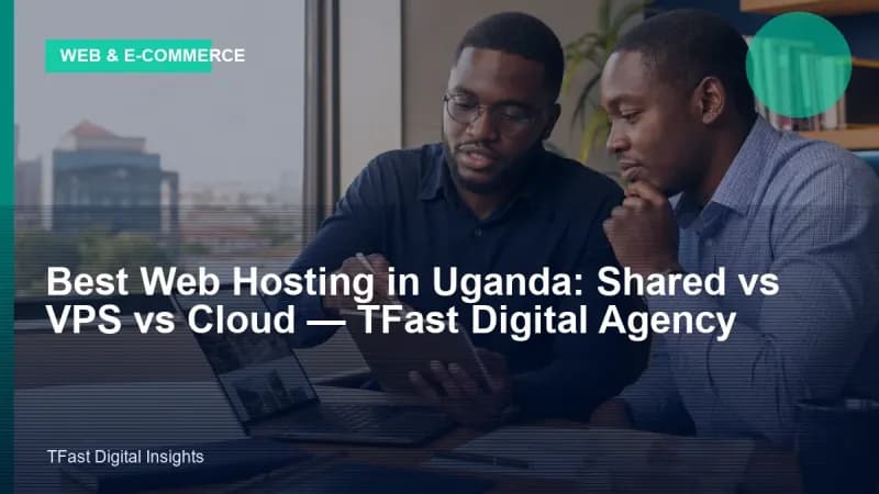 Best Web Hosting in Uganda 2026: Shared, VPS, Cloud