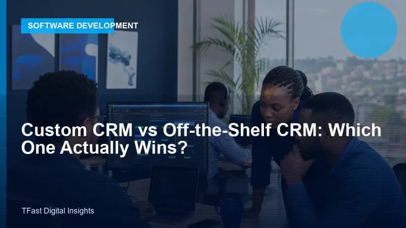 Custom CRM vs Off-the-Shelf CRM: Which Wins?