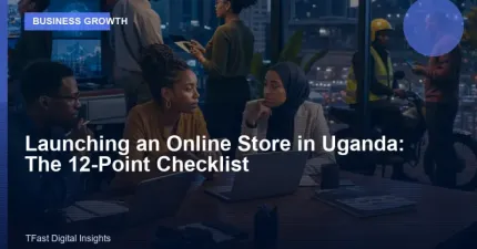 Launching an Online Store in Uganda: The 12-Point Checklist