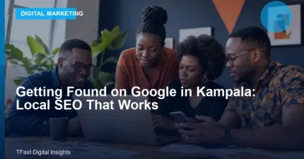 Getting Found on Google in Kampala: Local SEO That Works
