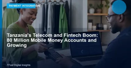 Tanzania's Telecom and Fintech Boom: 80 Million Mobile Money Accounts and Growing