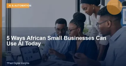 5 Ways African Small Businesses Can Use AI Today