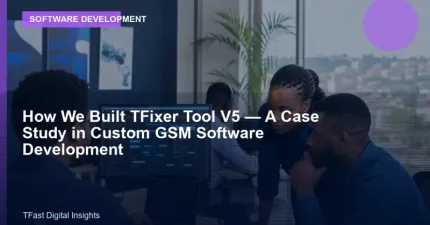 How We Built TFixer Tool V5, A Case Study in Custom GSM Software Development