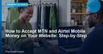 How to Accept MTN and Airtel Mobile Money on Your Website: Step-by-Step