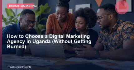 How to Choose a Digital Marketing Agency in Uganda (Without Getting Burned)
