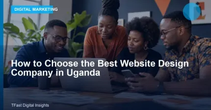 How to Choose the Best Website Design Company in Uganda