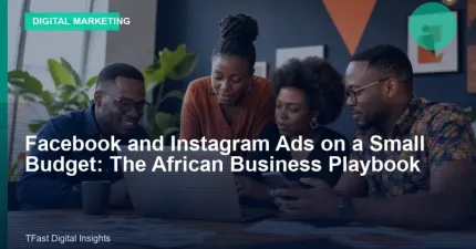 Facebook and Instagram Ads on a Small Budget: The African Business Playbook