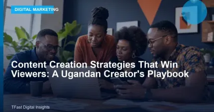 Content Creation Strategies That Win Viewers: A Ugandan Creator's Playbook