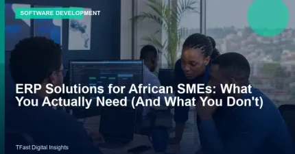 ERP Solutions for African SMEs: What You Actually Need (And What You Don't)