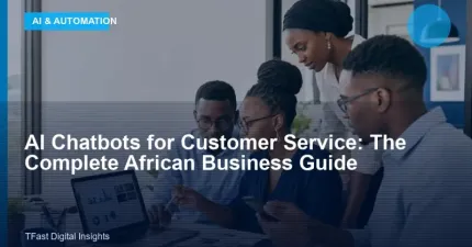 AI Chatbots for Customer Service: The Complete African Business Guide