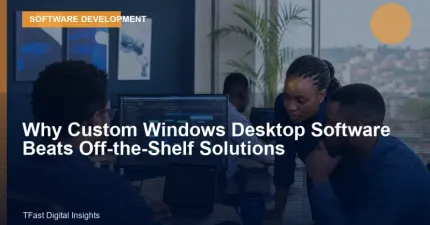 Why Custom Windows Desktop Software Beats Off-the-Shelf Solutions
