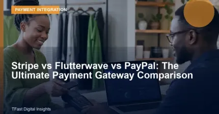Stripe vs Flutterwave vs PayPal: The Ultimate Payment Gateway Comparison